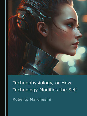 cover image of Technophysiology, or How Technology Modifies the Self